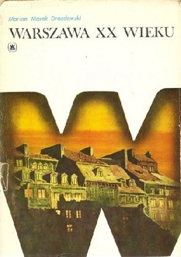 Warszawa XX wieku - Marian Marek Drozdowski