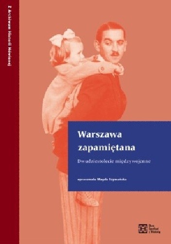 Warszawa zapamiętana. Dwudziestolecie międzywojenne - Magda Szymańska