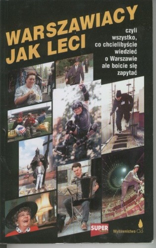 Warszawiacy jak leci. Czyli wszystko, co chcielibyście wiedzieć o Warszawie ale boicie się zapytać - Zygmunt Miłoszewski