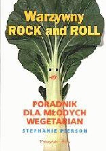Warzywny rock and roll Poradnik dla młodych wegetarian - Stephanie Pierson