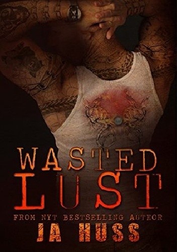 Wasted Lust - J.A. Huss