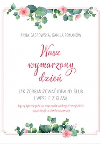 Wasz wymarzony dzień. Jak zorganizować idealny ślub i wesele z klasą - Anna Dąbrowska