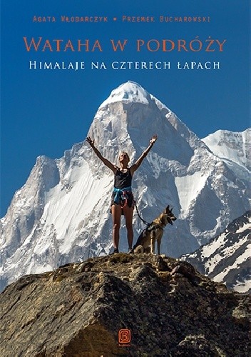 Wataha w podróży. Himalaje na czterech łapach - Agata Włodarczyk