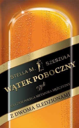 Wątek poboczny, czyli na czym polega metafora mężczyzny z dwoma śledzionami - Stella Szeszuła