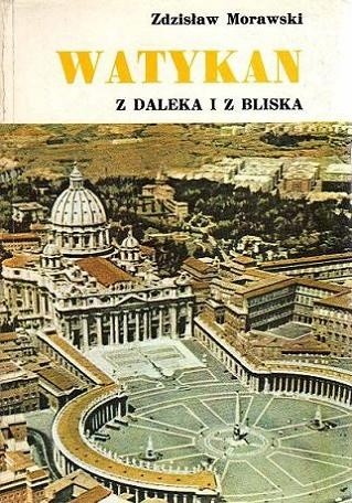 Watykan z daleka i z bliska - Zdzisław Morawski