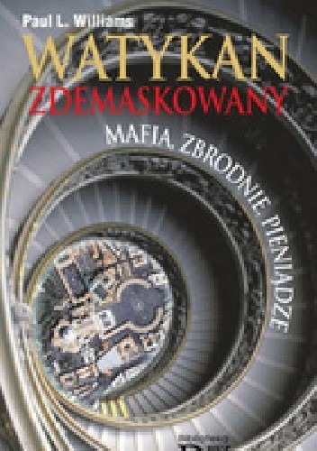 Watykan zdemaskowany Mafia, zbrodnie, pieniądze - Paul L. Williams