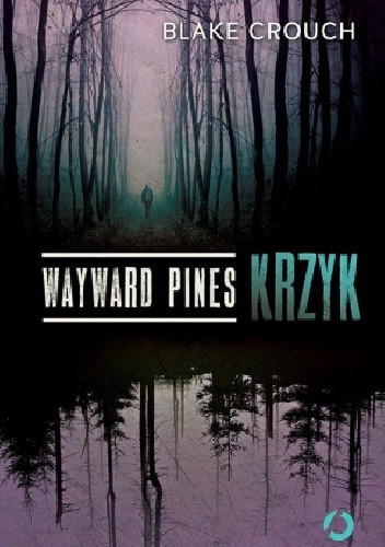 Wayward Pines. Krzyk - Blake Crouch