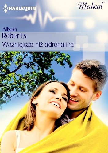 Ważniejsze niż adrenalina - Alison Roberts