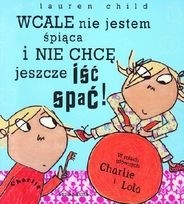 Wcale nie jestem śpiąca i nie chcę jeszcze iść spać - Lauren Child