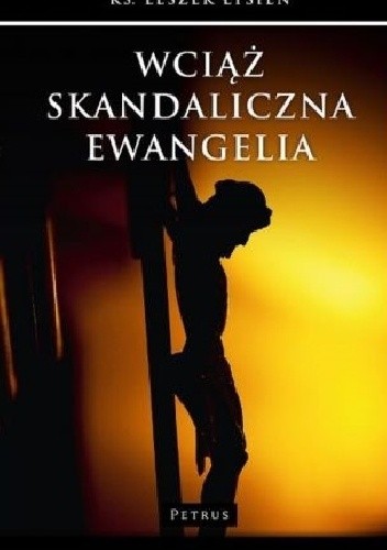 Wciąż skandaliczna Ewangelia. - Leszek Łysień