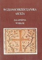 Wczesnochrześcijańska asceza. Zagadnienia wybrane - Franciszek Drączkowski