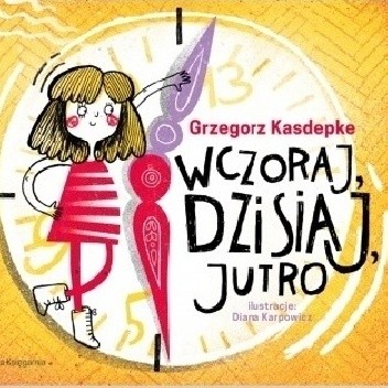 Wczoraj, dzisiaj, jutro - Grzegorz Kasdepke