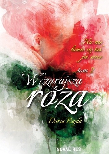 Wczorajsza róża. Nic nie łamie się tak jak serce - Daria Rajda