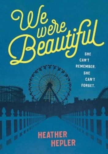 We Were Beautiful - Heather Hepler