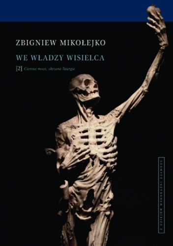 We władzy wisielca. Tom 2. Ciemne moce, okrutne liturgie - Zbigniew Mikołejko