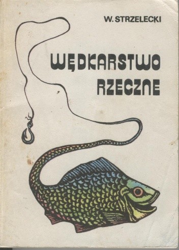 Wędkarstwo rzeczne - Wacław Strzelecki