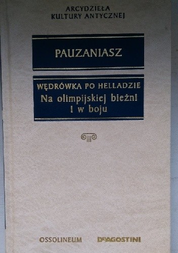 Wędrówka po Helladzie: Na olimpijskiej bieżni i w boju - Pauzaniasz