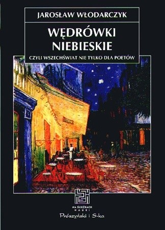 Wędrówki niebieskie czyli wszechświat nie tylko dla poetów - Jarosław Włodarczyk