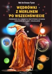 Wędrówki z Merlinem po Wszechświecie. Przewodnik dla ciekawych wszystkiego od Marsa i kwazarów do planet i wilkołaków - Neil deGrasse Tyson