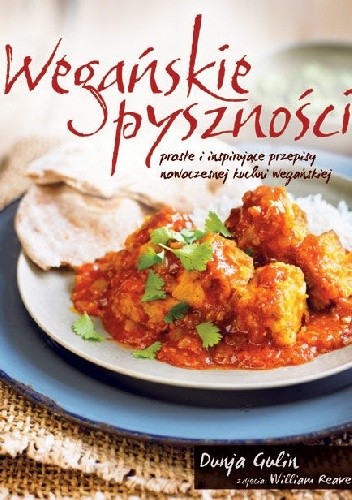 Wegańskie pyszności. Proste i inspirujące przepisy nowoczesnej kuchni wegańskiej - Dunja Gulin