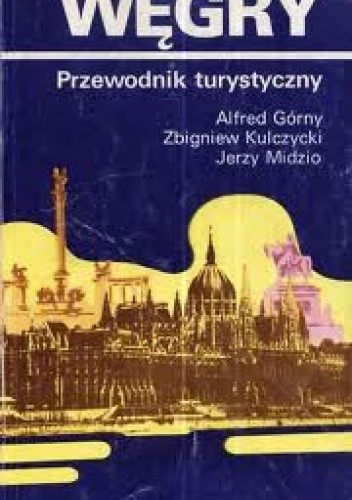 Węgry. Przewodnik turystyczny - Alfred Górny