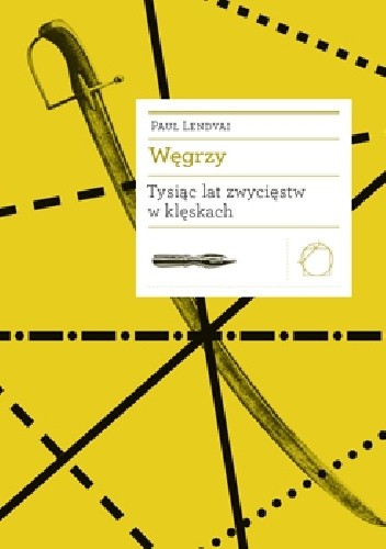 Węgrzy. Tysiąc lat zwycięstw w klęskach - Paul Lendvai