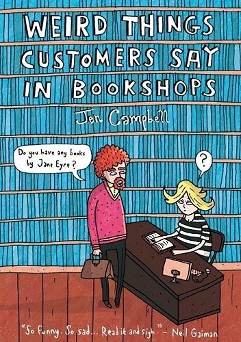 Weird things customers say in bookshops - Jen Campbell