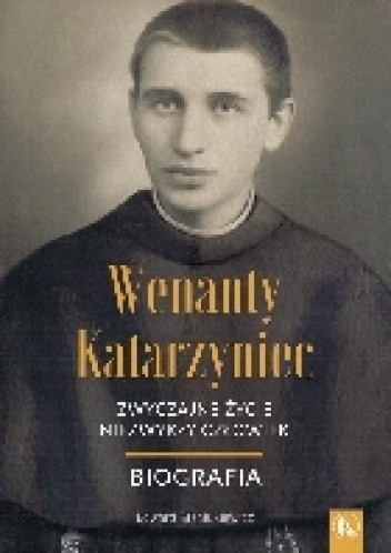 Wenanty Katarzyniec. Zwyczajne życie, niezwykły człowiek - Edward Staniukiewicz OFMConv