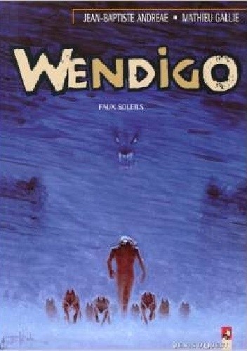Wendigo Tome 2: Faux Soleils - Jean-Baptiste Andréae