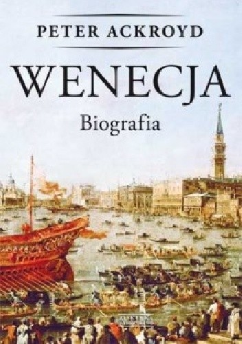 Wenecja. Biografia - Peter Ackroyd