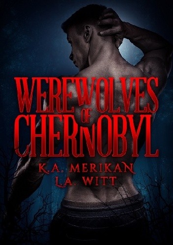 Werewolves of Chernobyl - K.A. Merikan