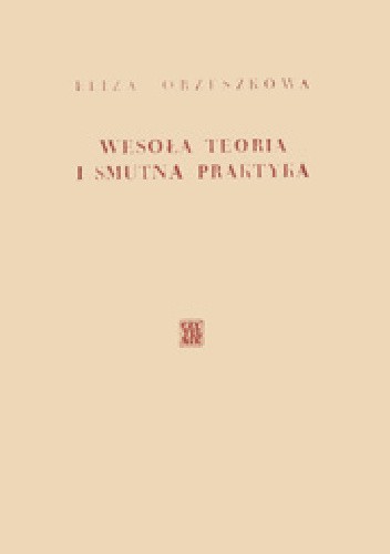 Wesoła teoria i smutna praktyka - Eliza Orzeszkowa