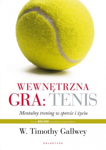 Wewnętrzna gra: tenis. Trening mentalny w sporcie i życiu - Timothy Gallwey
