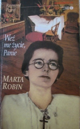 Weź me życie, Panie. Długa msza Marty Robin - Raymond Peyret
