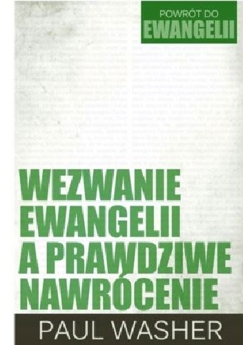 Wezwanie ewangelii a prawdziwe nawrócenie - Paul Washer