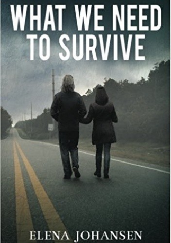 What We Need to Survive - Elena Johansen