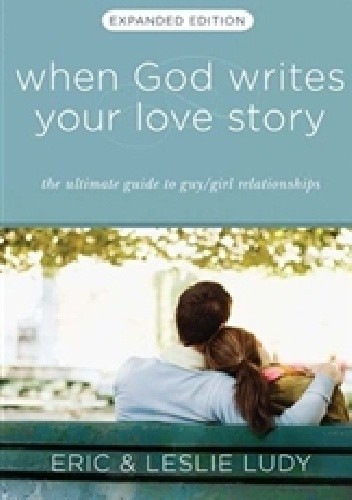 When God Writes Your Love Story: The Ultimate Approach to Guy/Girl Relationships - Leslie Ludy