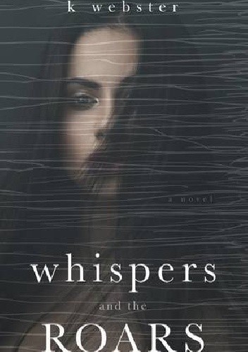 Whispers and the Roars - K. Webster
