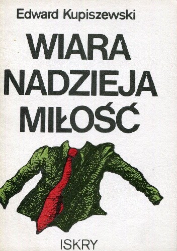 Wiara, nadzieja, miłość - Edward Kupiszewski