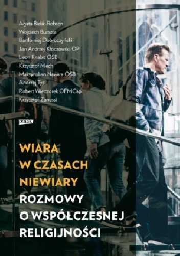 Wiara w czasach niewiary. Rozmowy o współczesnej religijności - Leon Knabit OSB