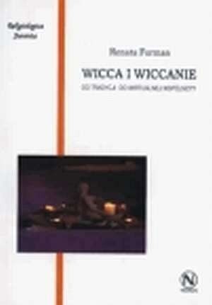 Wicca i wiccanie: od tradycji do wirtualnej wspólnoty - Renata Furman