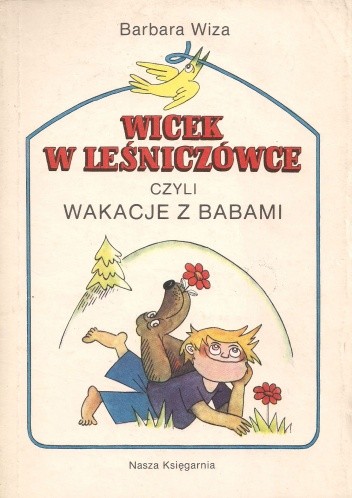 Wicek w leśniczówce, czyli wakacje z babami - Barbara Wiza
