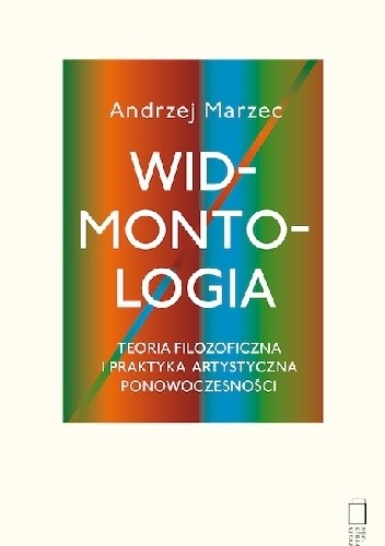 Widmontologia jako teoria filozoficzna i praktyka artystyczna ponowoczesności - Andrzej Marzec