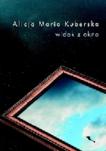 Widok z okna - Alicja Maria Kuberska