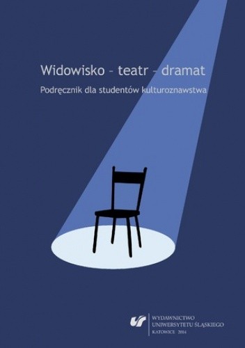 Widowisko - teatr - dramat. Podręcznik dla studentów kulturoznawstwa. Wyd. 2. popr. i uzup - Ewa Wąchocka