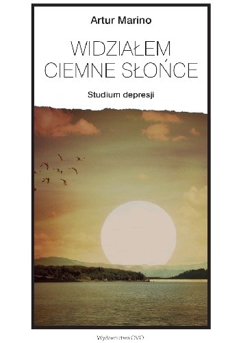 Widziałem ciemne słońce. Studium depresji - Artur Marino