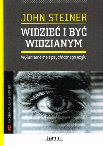 Widzieć i być widzianym. Wyłanianie się z psychicznego azylu. - John Steiner