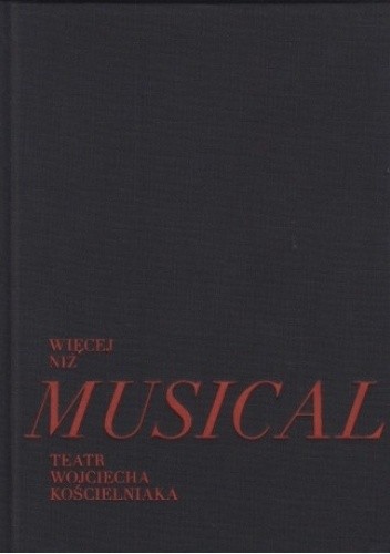 Więcej niż musical. Teatr Wojciecha Kościelniaka - Piotr Sobierski