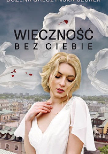 Wieczność bez ciebie - Bożena Gałczyńska-Szurek