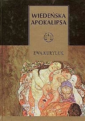 Wiedeńska Apokalipsa. Eseje o kulturze austriackiej XX wieku - Ewa Kuryluk